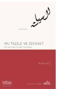 Mu'tezile ve Siyaset; Mu'tez'lizmin İktidar Tecrübesi