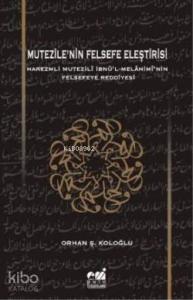 Mutezile'nin Felsefe Eleştirisi; Harezmli Mutezilî İbnl-Melâhimînin  Felsefeye Reddiyesi