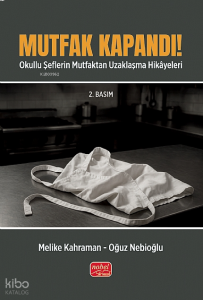 Mutfak Kapandı!;Okullu Şeflerin Mutfaktan Uzaklaşma Hikâyeleri