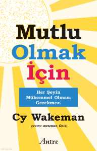 Mutlu Olmak İçin;Her Şeyin Mükemmel Olması Gerekmez