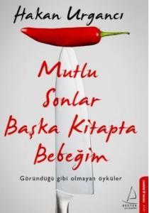 Mutlu Sonlar Başka Kitapta Bebeğim; Göründüğü Gibi Olmayan Öyküler