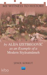 "My Witness to History" by Alija Izetbegovic as an Example of a Modern Siyâsatnâmeh