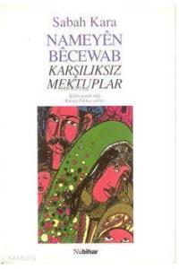 Nameyen Becewab; Karşılıksız Mektuplar