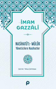 Nasihatü’l-Mülûk;Yöneticilere Nasihatler