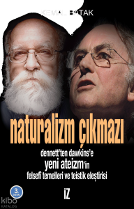 Naturalizm Çıkmazı; Dennett'ten Dawkins'e Yeni Ateizm'in Felsefî Temelleri ve Teistik Eleştirisi