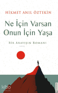 Ne İçin Varsan Onun İçin Yaşa;Bir Arayışın Romanı