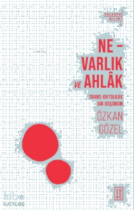 Ne - Varlık ve Ahlak;Trans - Ontolojik Bir Düşünüm