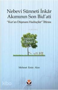 Nebevi Sünneti İnkâr Akımının Son Bid'ati "Kur'an Düşmanı Hadisçiler" İftirası
