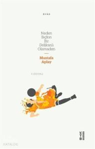 Neden Bıçkın Bir Delikanlı Olamadım