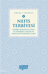Nefis Terbiyesi;Kitâbü Riyazeti'N-Nefs Ve Tezhibi'l-Ahlâk ve Muâleceti Emrazi'l-Kalb