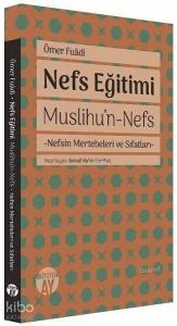 Nefs Eğitimi;Muslihu’n-Nefs - Nefsin Mertebeleri ve Sıfatları