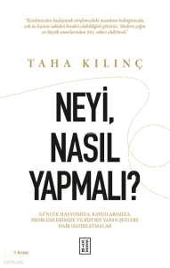 Neyi, Nasıl Yapmalı?;Günlük Hayatımıza, Kaygılarımıza, Problemlerimize ve Bizi Biz Yapan Şeylere Dair Hatırlatmalar