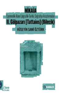 Nikaia;Egemenlik Alanı Epigrafik-Tarihi, Coğrafya Araştırmaları II. Gölpazarı (Tattaios) (Bilecik)