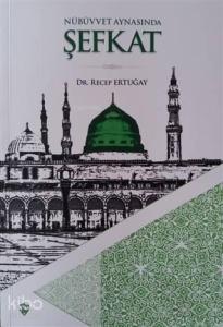 Nübüvvet Aynasında Şefkat