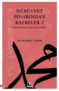 Nübüvvet  Pınarından Katreler -1;Gönül Dünyamızı İnşa Eden Hadisler