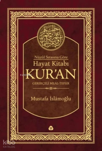 Nüzûl Sırasına Göre Hayat Kitabı Kur'an (Ciltli);Gerekçeli Meal-Tefsir