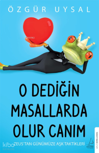 O Dediğin Masallarda Olur Canım;Zeus’tan Günümüze Aşk Taktikleri
