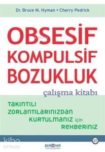 Obsesif Kompulsif Bozukluk Çalışma Kitabı; Takıntılı Zorlantılarınızdan Kurtulmanız için Rehberiniz