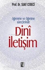 Öğrenme ve Öğretme Süreçlerinde Dinî İletişim