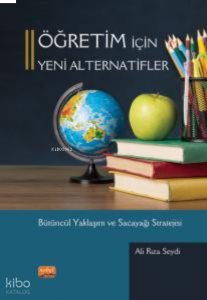 Öğretim İçin Yeni Alternatifler ; Bütüncül Yaklaşım ve Sacayağı Stratejisi