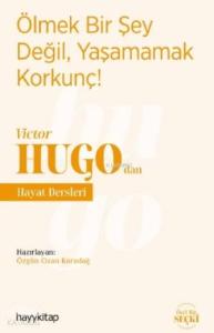 Ölmek Bir Şey Değil, Yaşamamak Korkunç! - Victor Hugo'dan Hayat Dersleri