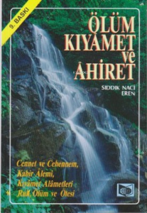 Ölüm Kıyamet ve Ahiret/ Cennet ve Cehennem / Kabir Alemi/ Kıyamet Alametleri/ Ruh, Ölüm ve Ötesi