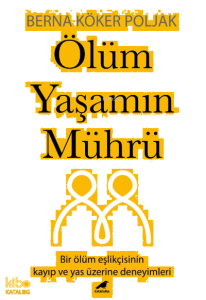 Ölüm Yaşamın Mührü;Bir Ölüm Eşlikçisinin Kayıp Ve Yas Üzerine Deneyimleri