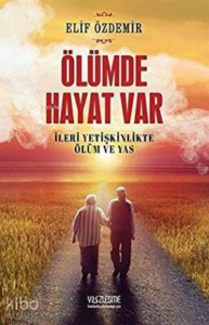 Ölümde Hayat Var İleri Yetişkinlikte Ölüm ve Yas