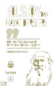 Ölümün Yok Edemediği Bir Anlamı Olmalı Hayatın!; Lev Nikolayeviç Tolstoy'dan Hayat Dersleri