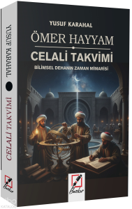 Ömer Hayyam Celali Takvimi;Bilimsel Dehanın Zaman Mimarisi