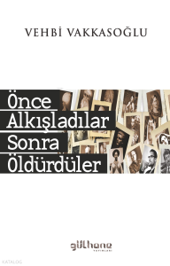 Önce Alkışladılar Sonra Öldürdüler