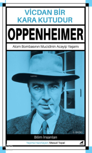 Oppenheimer - Vicdan Bir Kara Kutudur;Atom Bombasının Mucidinin Acayip Yaşamı