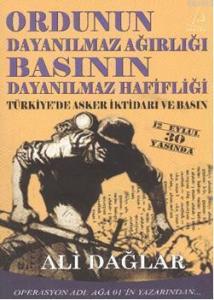 Ordunun Dayanılmaz Ağırlığı Basının Dayanılmaz Hafifliği; Türkiye'de Asker İktidarı ve Basın