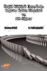 Örgüt Kültürü Ekseninde Toplam Kalite Yönetimi Ve Altı Sigma