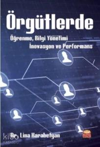 Örgütlerde Öğrenme, Bilgi Yönetimi, İnovasyon ve Performans