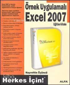 Örnek Uygulamalı Excel 2007 Eğitim Kitabı; Herkes İçin