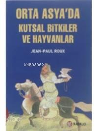 Orta Asyada Kutsal Bitkiler ve Hayvanlar