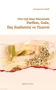 Orta Çağ İslam Dünyasında Parfüm, Gıda, İlaç Endüstrisi ve Ticareti