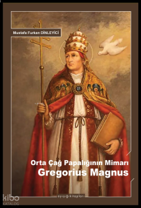 Orta Çağ Papalığının Mimarı Gregorius Magnus