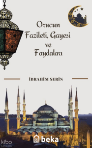 Orucun Fazileti, Gayesi ve Faydaları