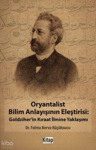 Oryantalist Bilim Anlayışının Eleştirisi: Goldziher'in Kıraat İlmine Yaklaşımı