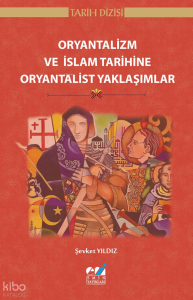 Oryantalizm ve İslam Tarihine Oryantalist Yaklaşımlar