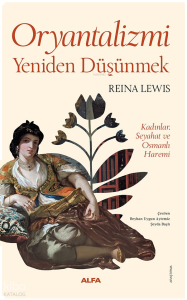 Oryantalizmi Yeniden Düşünmek;Kadınlar, Seyahat ve Osmanlı Haremi