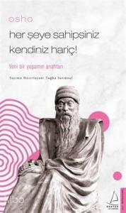 Osho - Her Şeye Sahipsiniz Kendiniz Hariç!; Yeni Bir Yaşamın Anahtarı