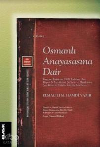 Osmanlı Anayasasına Dair; Kanun-ı Esâsî'nin 1909 Tadiline Dair Rapor ve Mehâkim-i Şer'iyye ve Hükkâm-ı Şer‘ Kanunu Esbâb-ı