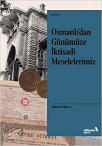 Osmanlı’dan Günümüze İktisadi Meselelerimiz