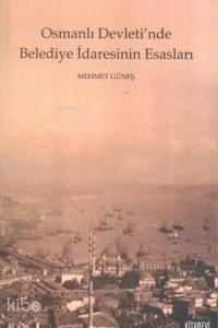 Osmanlı Devleti'nde Belediye İdaresinin Esasları