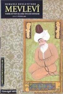 Osmanlı Devleti'nde Mevlevi Tarikatı'nın Klasik Öncesi Dönemi (13- 17. Yüzyıllar)