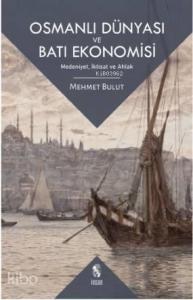 Osmanlı Dünyası ve Batı Ekonomisi; Medeniyet, İktisat ve Ahlak