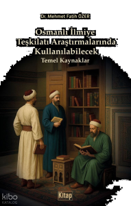 Osmanlı İlmiye Teşkilatı Araştırmalarında Kullanılabilecek Temel Kaynaklar